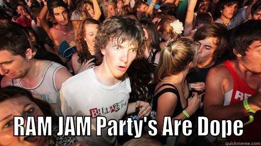  RAM JAM PARTY'S ARE DOPE Sudden Clarity Clarence
