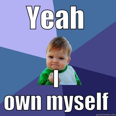 YEAH I OWN MYSELF Success Kid