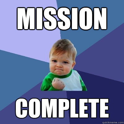 mission complete - mission complete  Success Kid