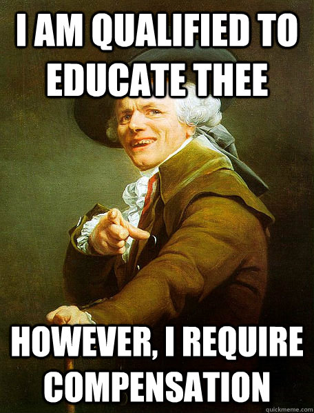I AM QUALIFIED TO EDUCATE THEE HOWEVER, I REQUIRE COMPENSATION  Joseph Decreaux