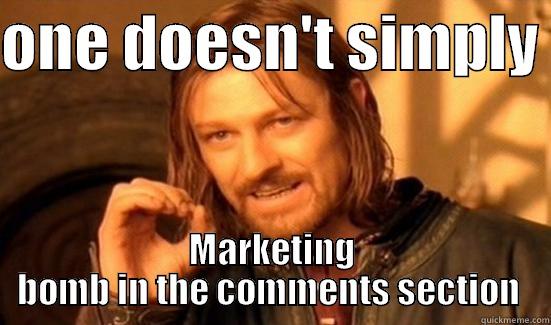 ONE DOESN'T SIMPLY  MARKETING BOMB IN THE COMMENTS SECTION  Boromir