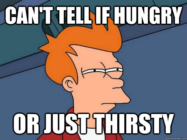 can't tell if hungry or just thirsty  Futurama Fry