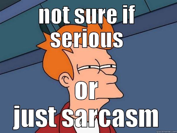 NOT SURE IF SERIOUS OR JUST SARCASM Futurama Fry