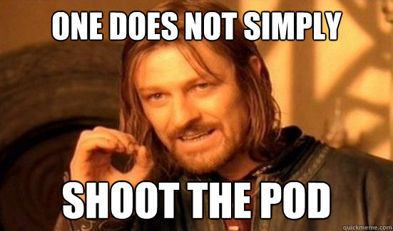 One Does Not Simply Shoot the pod  Boromir