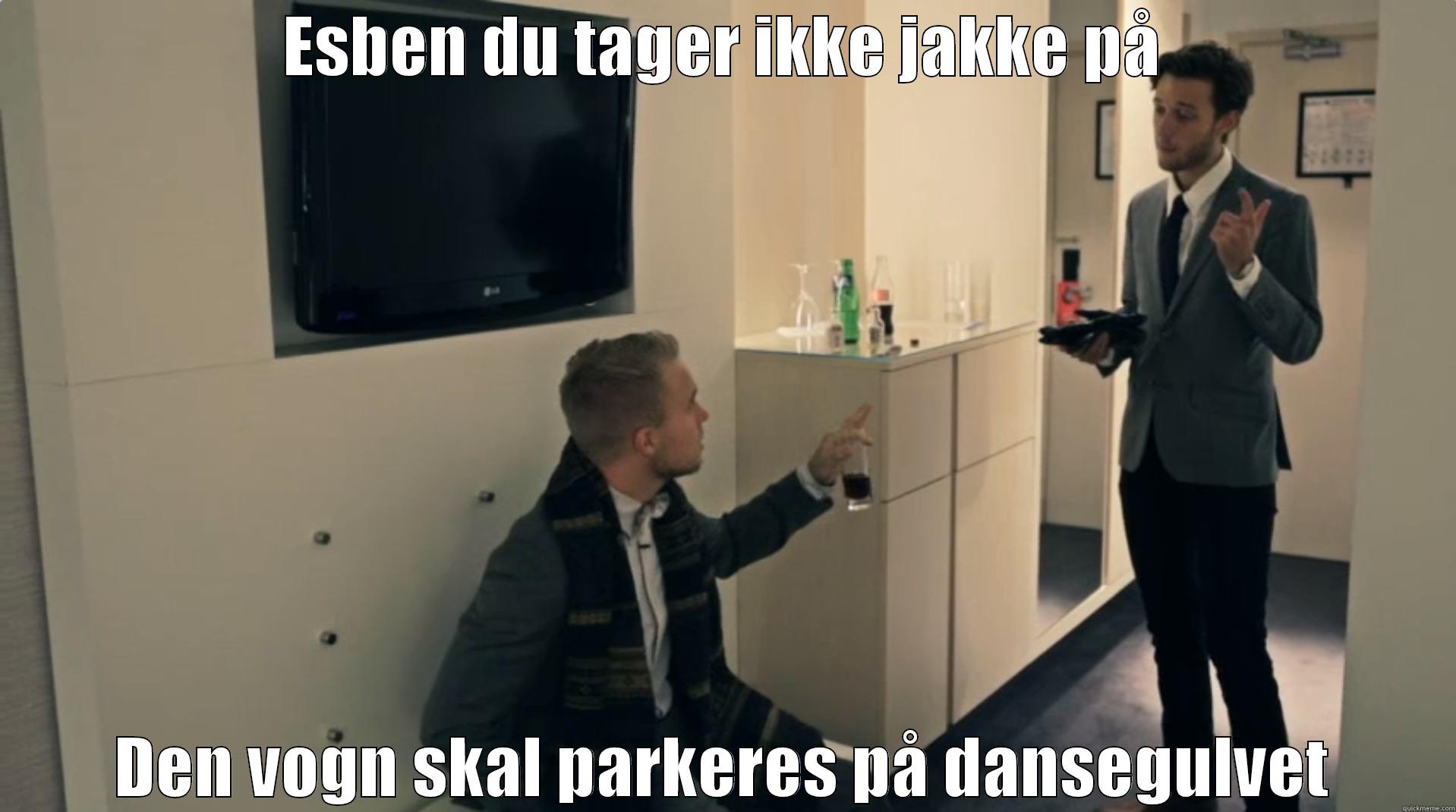 ESBEN DU TAGER IKKE JAKKE PÅ DEN VOGN SKAL PARKERES PÅ DANSEGULVET Misc