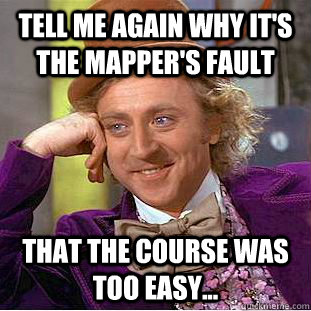 Tell me again why it's the mapper's fault that the course was too easy... - Tell me again why it's the mapper's fault that the course was too easy...  Misc