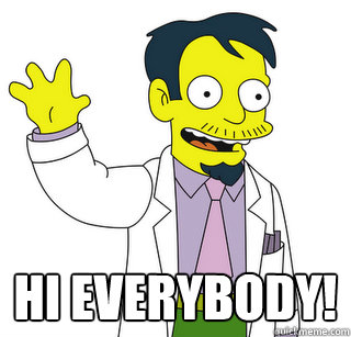  Hi everybody! -  Hi everybody!  Doctor Nick