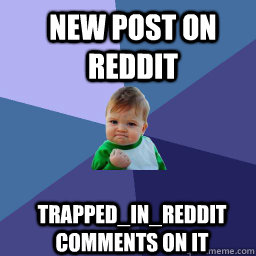 new post on reddit  Trapped_in_reddit comments on it  Sucess Kid