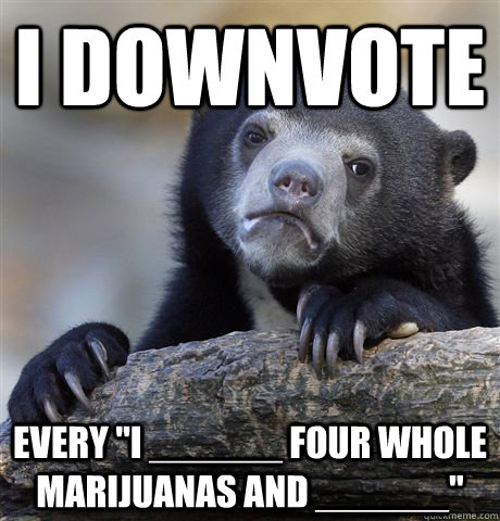I downvote every 