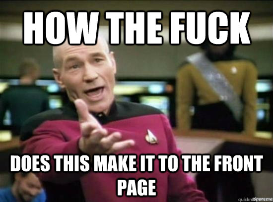 How the fuck Does this make it to the front page  Annoyed Picard HD