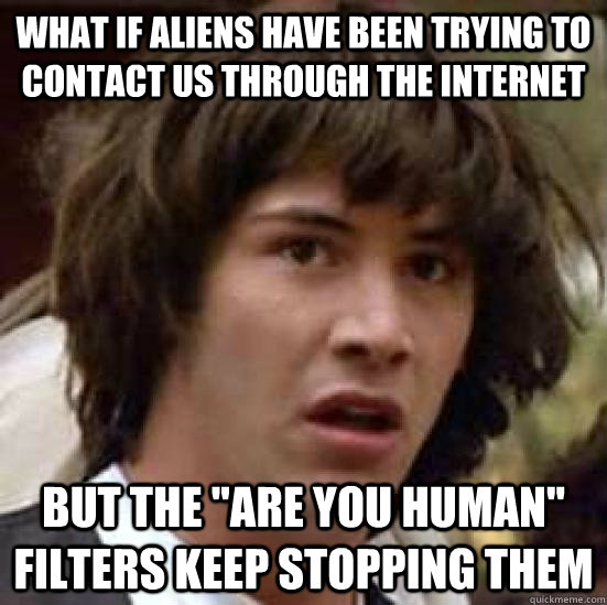 What if aliens have been trying to contact us through the Internet But the 