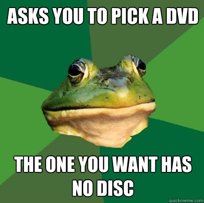 asks you to pick a dvd the one you want has no disc  Foul Bachelor Frog