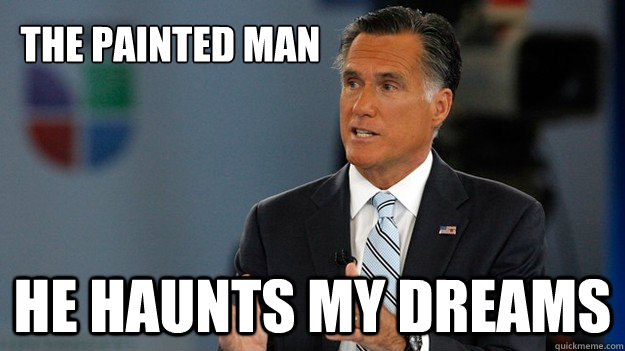 The painted man he haunts my dreams - The painted man he haunts my dreams  Univision Romney