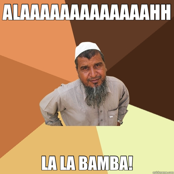 ALAAAAAAAAAAAAAHH LA LA BAMBA!  Ordinary Muslim Man