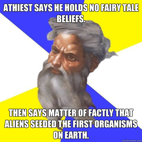 Athiest says he holds no fairy tale beliefs. Then says matter of factly that aliens seeded the first organisms on earth.  Advice God