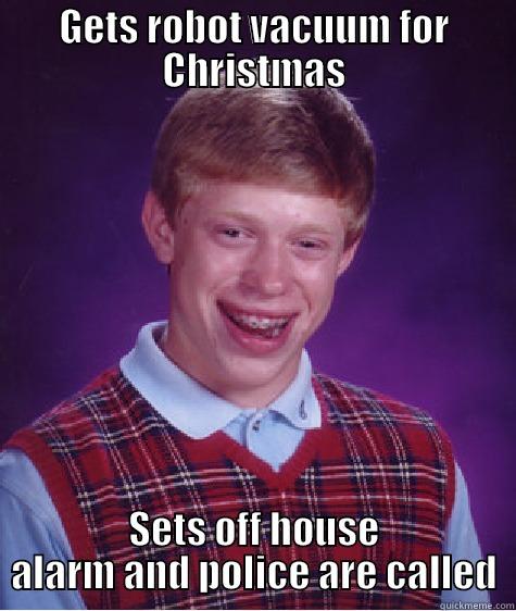 GETS ROBOT VACUUM FOR CHRISTMAS SETS OFF HOUSE ALARM AND POLICE ARE CALLED Bad Luck Brian