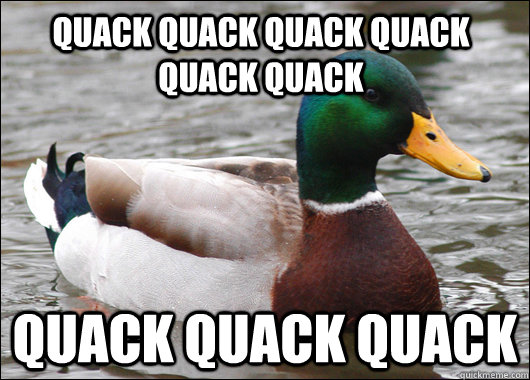 QUACK QUACK QUACK QUACK QUACK QUACK QUACK QUACK QUACK  Actual Advice Mallard