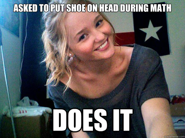 Asked to put shoe on head during Math Does it - Asked to put shoe on head during Math Does it  Good Girl Sara Lanier
