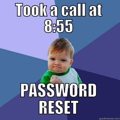 TOOK A CALL AT 8:55 PASSWORD RESET Success Kid