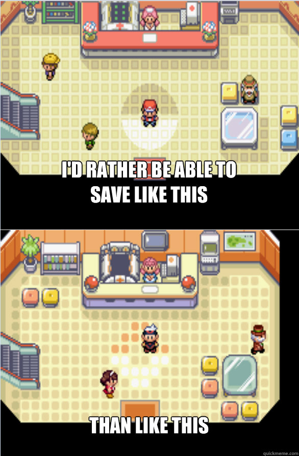 I'd rather be able to save like this than like this - I'd rather be able to save like this than like this  Misc
