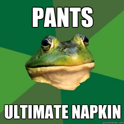 pants ultimate napkin  Foul Bachelor Frog