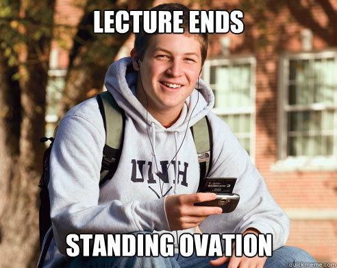 Lecture ends Standing ovation  College Freshman