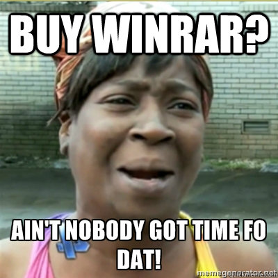 Buy Winrar?   Aint no body got time for that