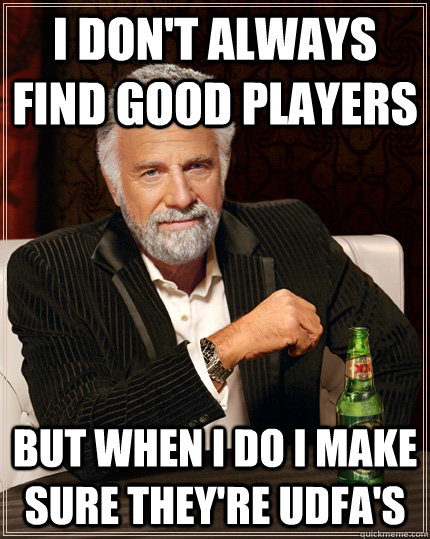 I don't always find good players but when i do i make sure they're UDFA's - I don't always find good players but when i do i make sure they're UDFA's  Misc