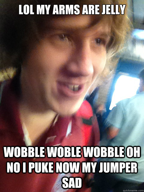 Lol My Arms are jelly WOBBLE WOBLE WOBBLE Oh No I Puke Now My Jumper Sad  Downy Jed