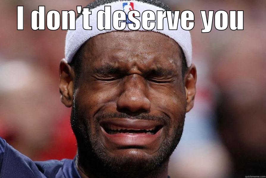 Crying Lebron - I DON'T DESERVE YOU  Misc