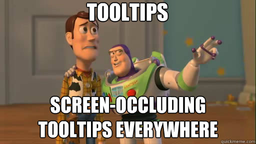 tooltips screen-occluding
tooltips everywhere  Everywhere