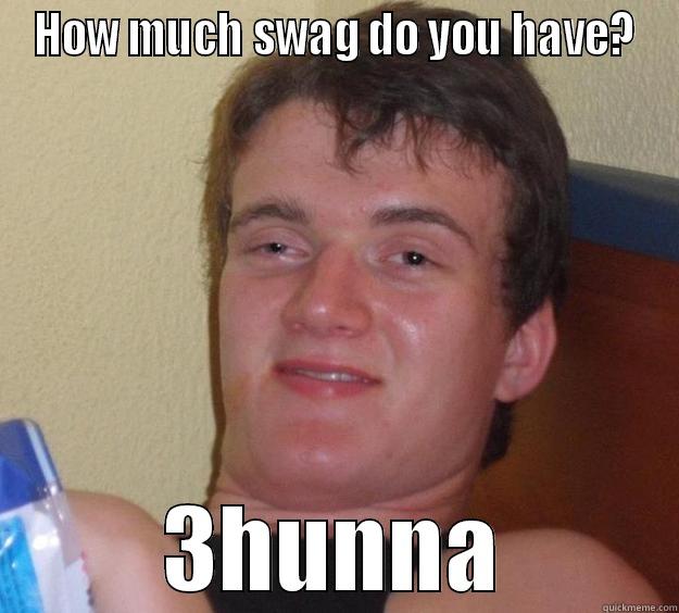 HOW MUCH SWAG DO YOU HAVE? 3HUNNA 10 Guy