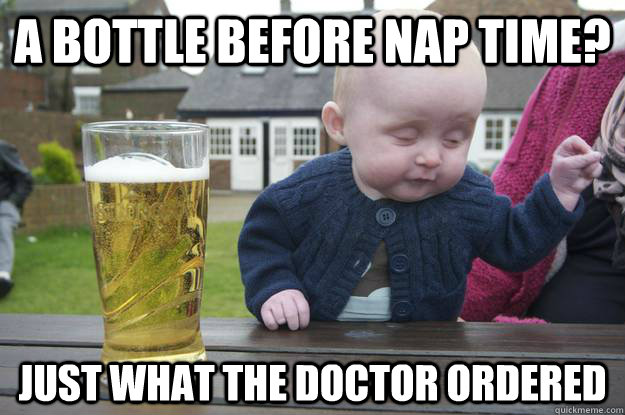 a bottle before nap time? just what the doctor ordered - a bottle before nap time? just what the doctor ordered  Misc