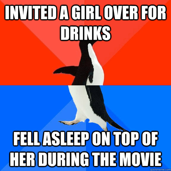Invited a Girl Over for drinks Fell Asleep on top of her during the movie  Socially Awesome Awkward Penguin