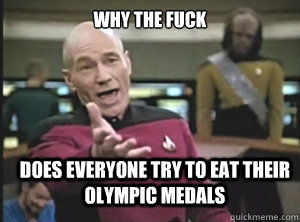 why the fuck does everyone try to eat their olympic medals  Annoyed Picard