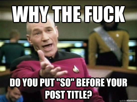 Why the fuck do you put 