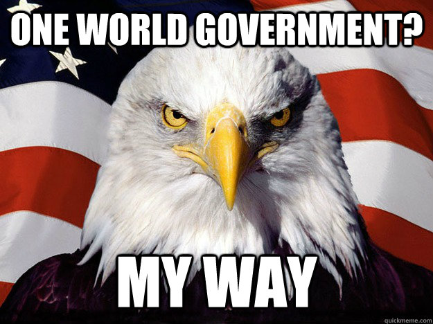 One World Government? My Way  Evil American Eagle
