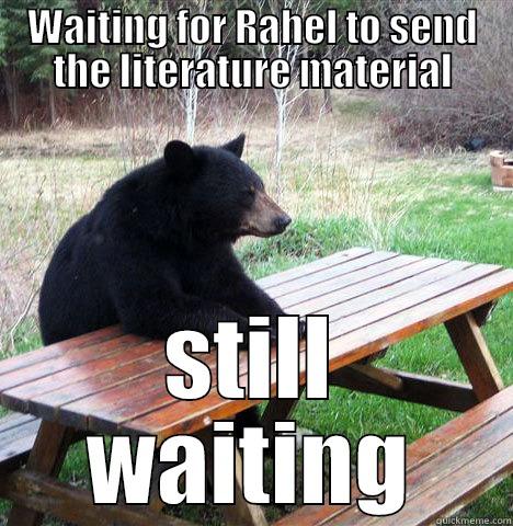 WAITING FOR RAHEL TO SEND THE LITERATURE MATERIAL STILL WAITING waiting bear