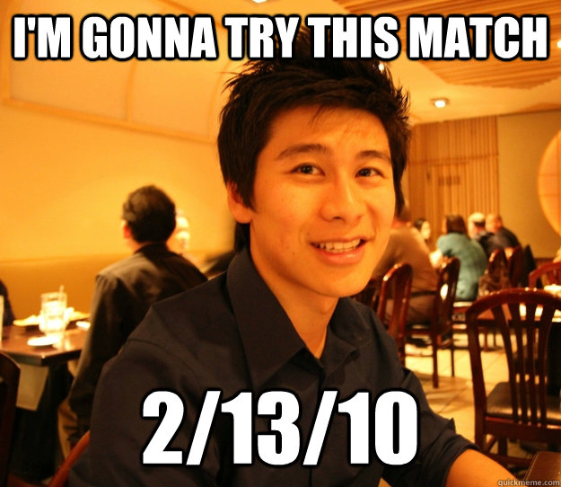 I'M GONNA TRY THIS MATCH 2/13/10  