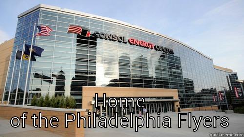  HOME OF THE PHILADELPHIA FLYERS Misc