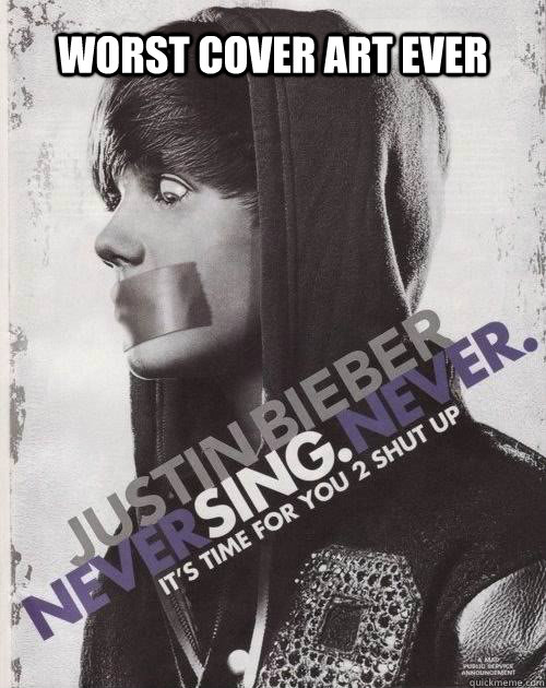 Worst cover art ever - Worst cover art ever  Justin Bieber