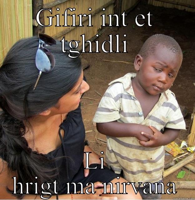 GIFIRI INT ET TGHIDLI LI HRIGT MA NIRVANA Skeptical Third World Kid
