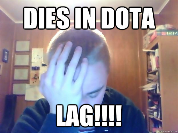 Dies in Dota LAG!!!!  