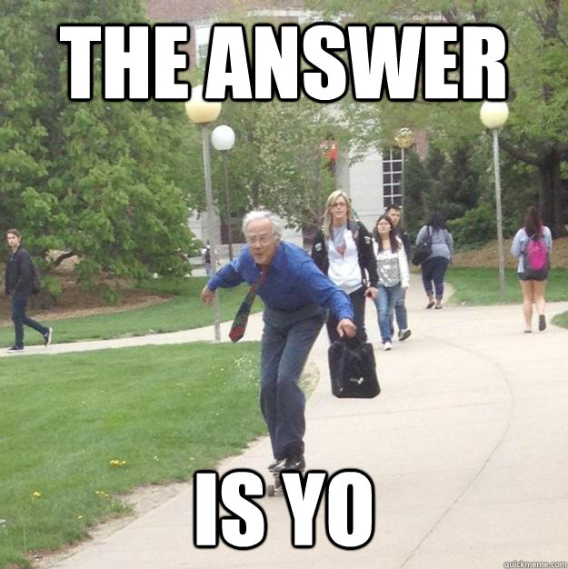 The answer is Yo  Skateboarding Professor