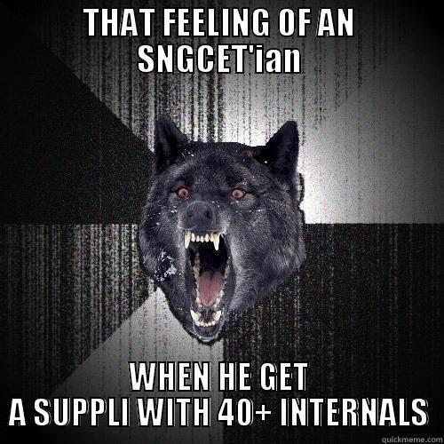 THAT FEELING OF AN SNGCET'IAN WHEN HE GET A SUPPLI WITH 40+ INTERNALS Insanity Wolf