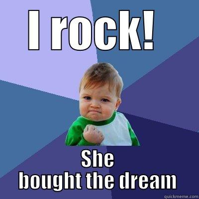 I ROCK!  SHE BOUGHT THE DREAM Success Kid