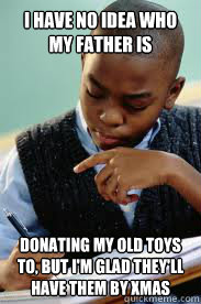 I have no idea who my father is donating my old toys to, but I'm glad they'll have them by Xmas - I have no idea who my father is donating my old toys to, but I'm glad they'll have them by Xmas  Succesful Black Mans son