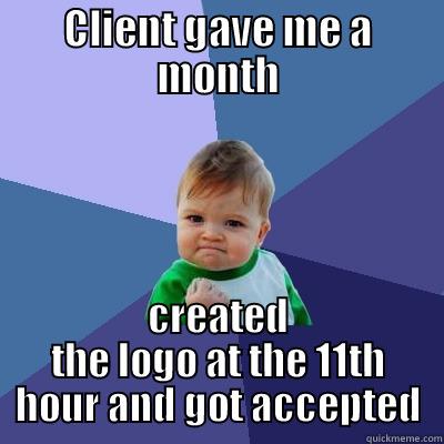 CLIENT GAVE ME A MONTH CREATED THE LOGO AT THE 11TH HOUR AND GOT ACCEPTED Success Kid