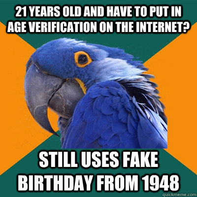 21 years old and have to put in age verification on the internet? still uses fake birthday from 1948  Paranoid Parrot
