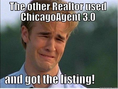 THE OTHER REALTOR USED CHICAGOAGENT 3.0    AND GOT THE LISTING!           1990s Problems